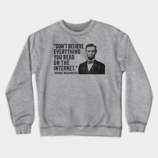 Don't Believe Everything You Read On The Internet - Funny Abe Lincoln Crewneck Sweatshirt